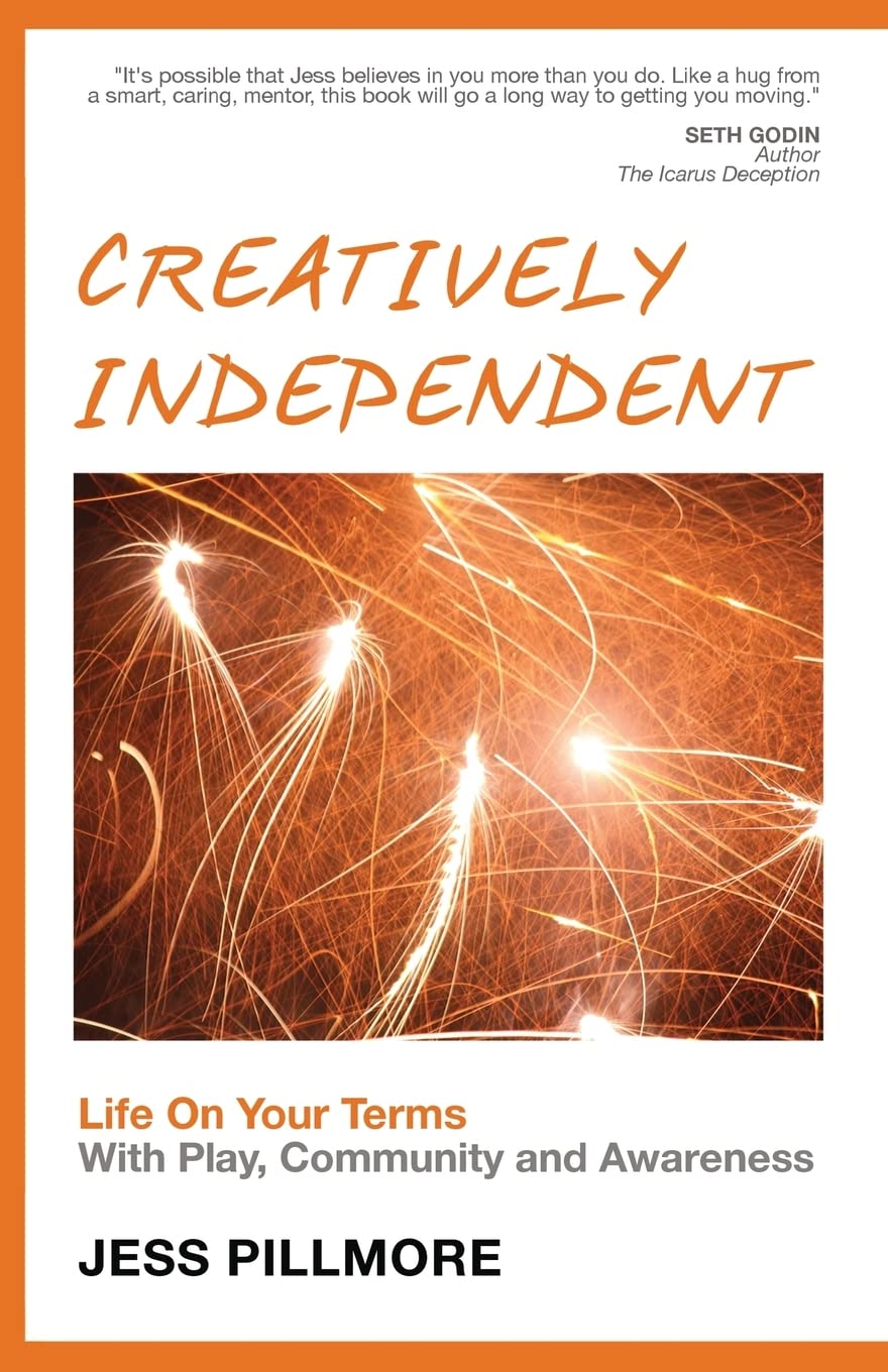 Creatively Independent: Life On Your Terms With Play, Community And Awareness,Used