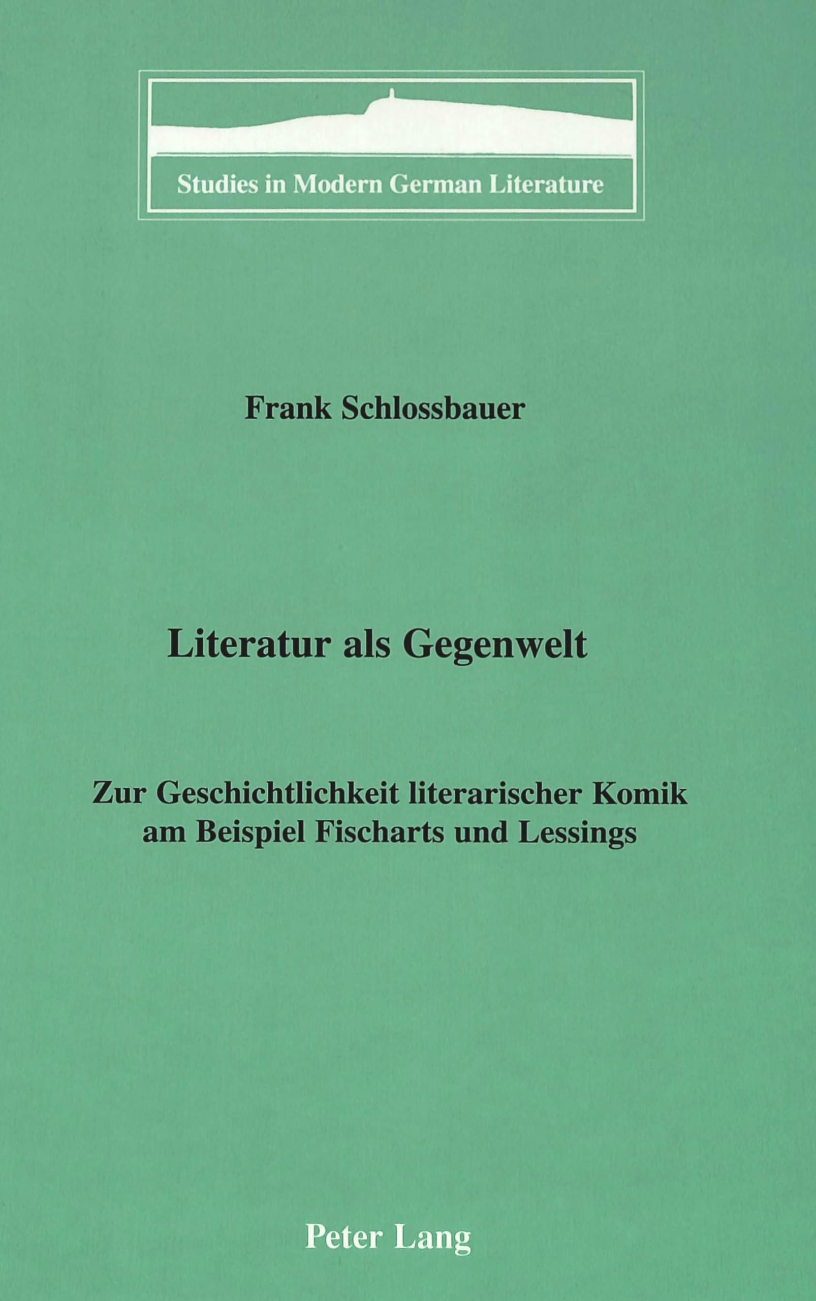 Literatur Als Gegenwelt: Zur Geschichtlichkeit Literarischer Komik Am Beispiel Fischarts Und Lessings (Studies In Modern German ,Used