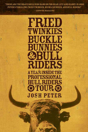 Fried Twinkies, Buckle Bunnies, & Bull Riders: A Year Inside the Professional Bull Riders Tour,Used