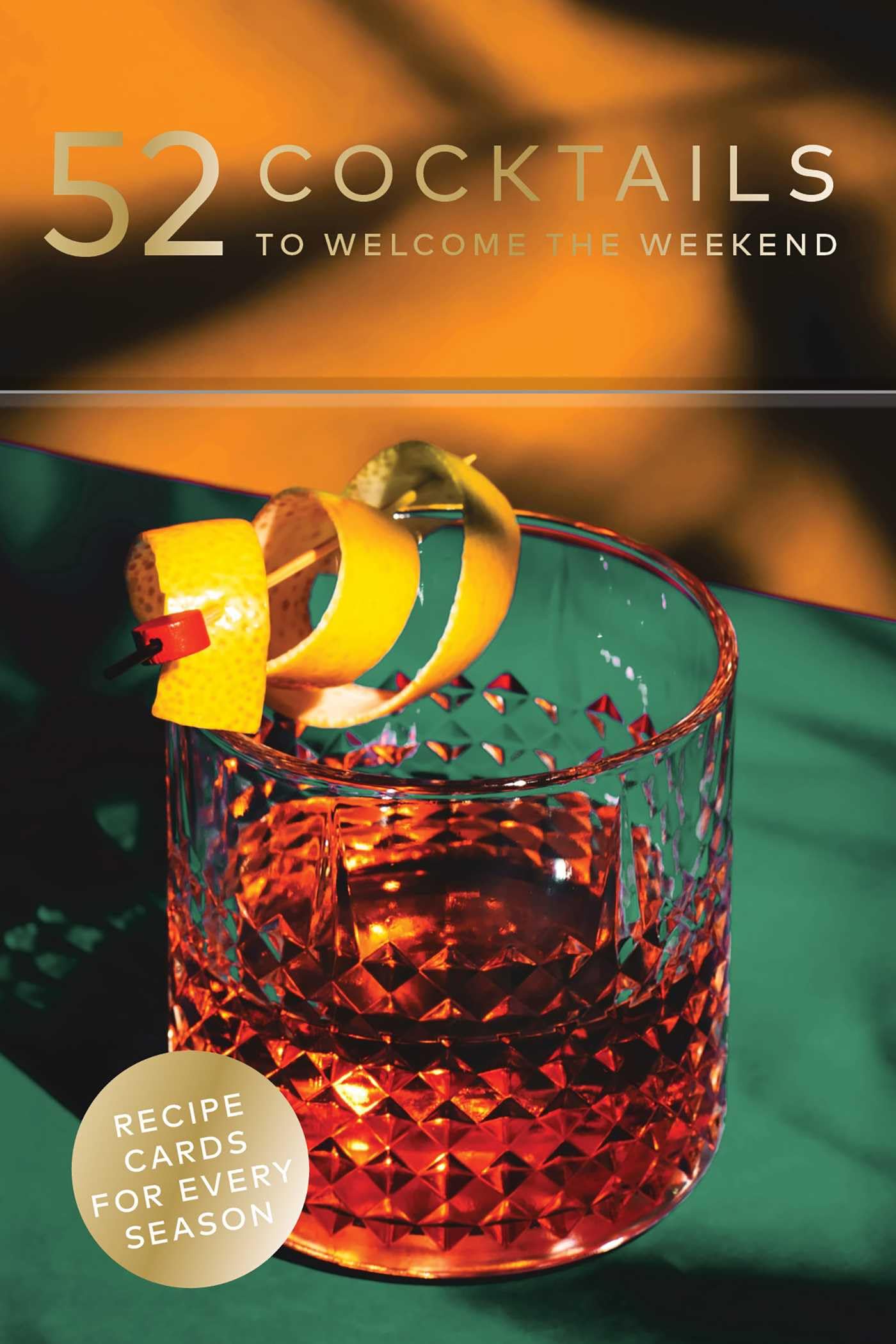 52 Cocktails to Welcome the Weekend: A Cocktail Deck,New