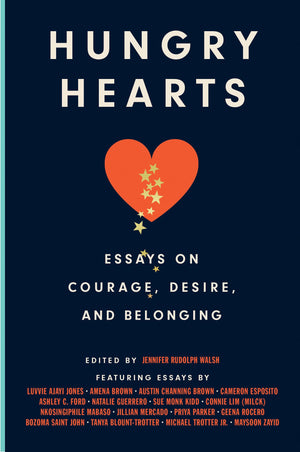 Hungry Hearts: Essays On Courage, Desire, And Belonging,New
