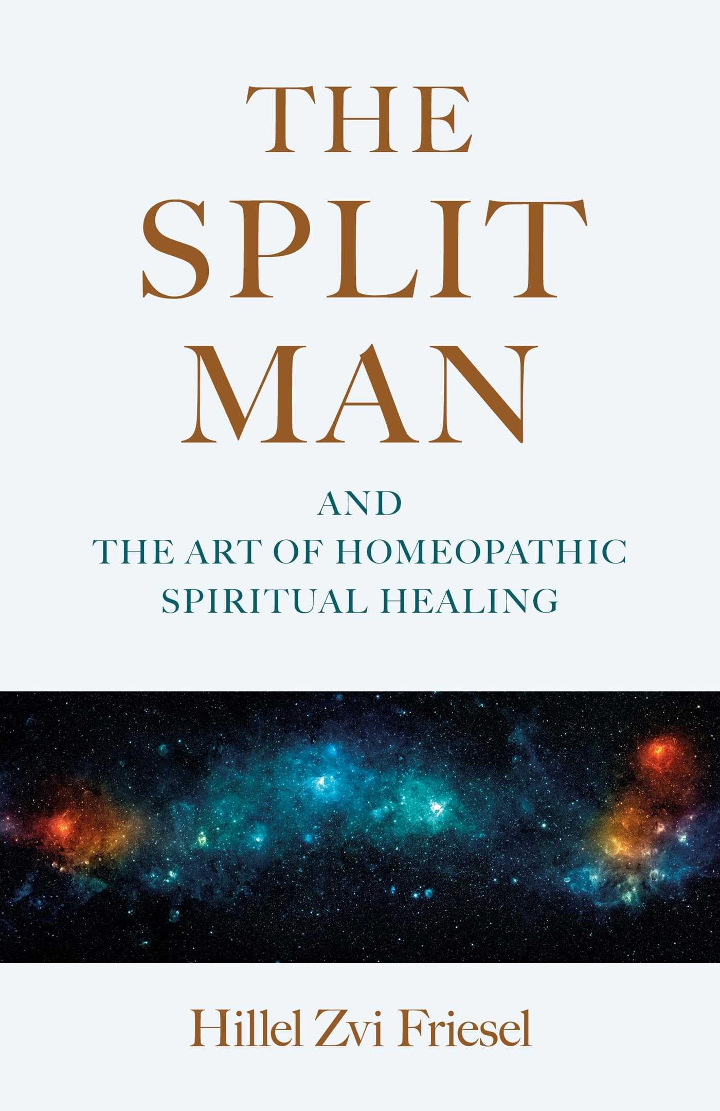 The Split Man: And The Art Of Homeopathic Spiritual Healing