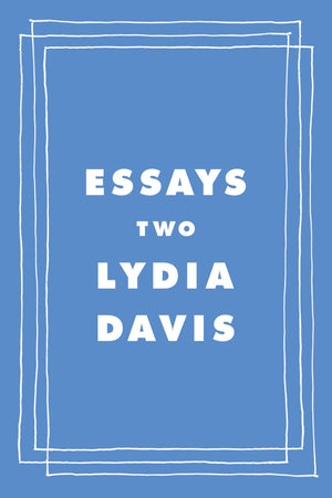 Essays Two: On Proust, Translation, Foreign Languages, And The City Of Arles,New