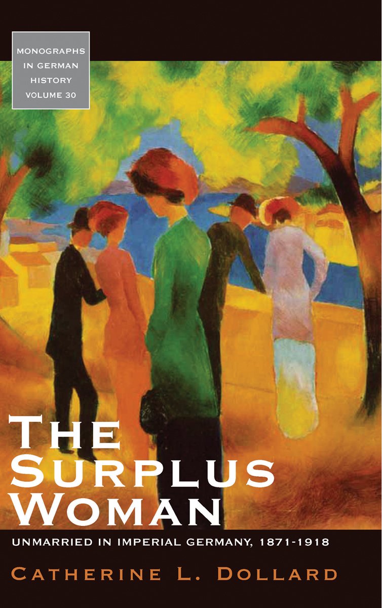 The Surplus Woman: Unmarried In Imperial Germany, 18711918 (Monographs In German History, 30),Used