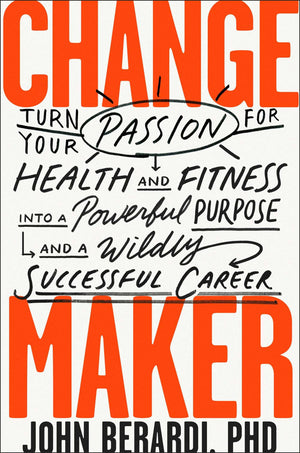 Change Maker: Turn Your Passion for Health and Fitness into a Powerful Purpose and a Wildly Successful Career,Used