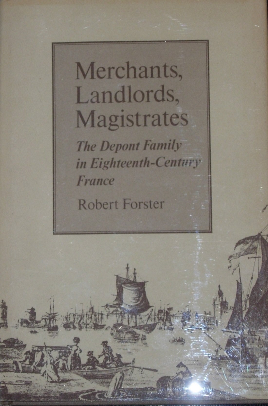 Merchants, Landlords, Magistrates: The Depont Family in 18th Century France,Used