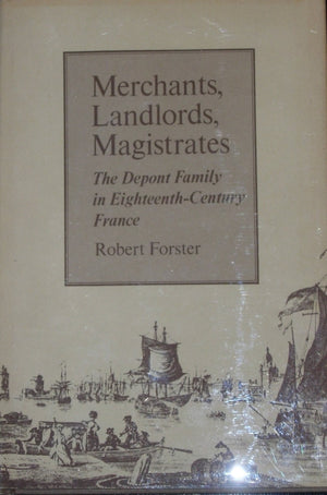 Merchants, Landlords, Magistrates: The Depont Family in 18th Century France,Used