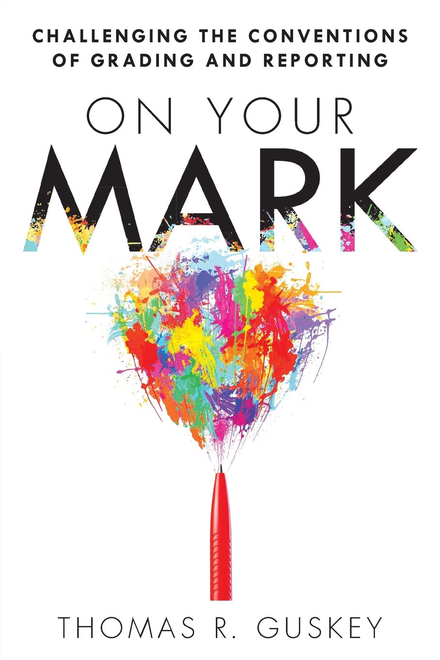 On Your Mark: Challenging The Conventions Of Grading And Reporting (A Book For K12 Assessment Policies And Practices) (Essentia,New
