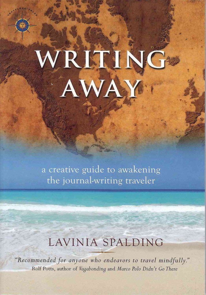 Writing Away: A Creative Guide to Awakening the JournalWriting Traveler (Travelers' Tales Guides),New
