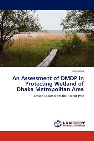 An Assessment of DMDP in Protecting Wetland of Dhaka Metropolitan Area: Lesson Learnt from the Recent Past,Used