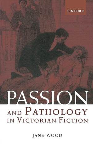 Passion and Pathology in Victorian Fiction