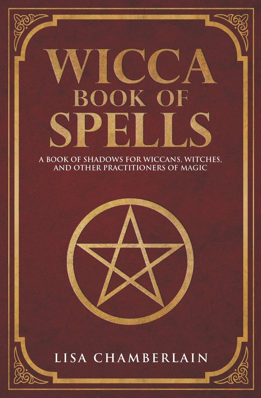 Wicca Book Of Spells: A Book Of Shadows For Wiccans, Witches, And Other Practitioners Of Magic (Wicca Spell Books Series)