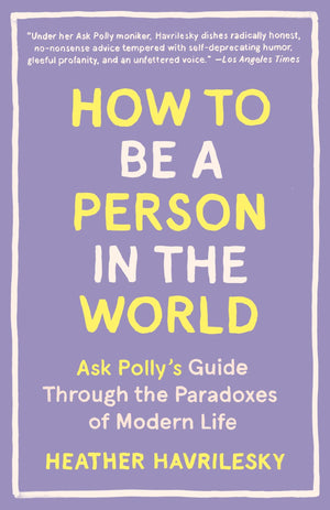 How to Be a Person in the World: Ask Polly's Guide Through the Paradoxes of Modern Life,Used