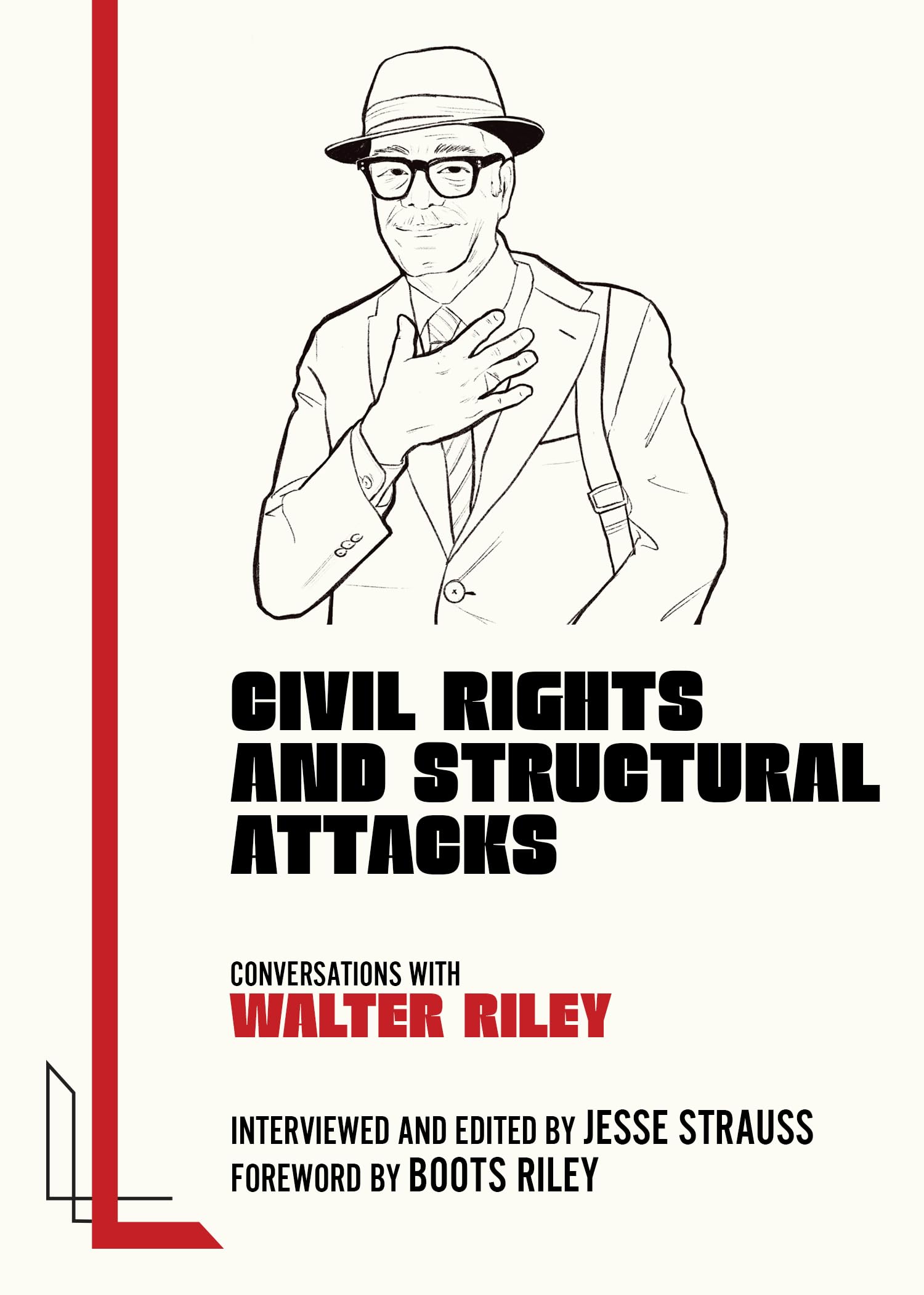 Civil Rights And Structural Attacks: Conversations With Walter Riley (Legacy Left)