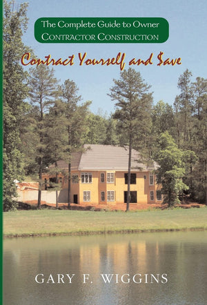 Contract Yourself and Save: The Complete Guide to Owner Contractor Construction,Used