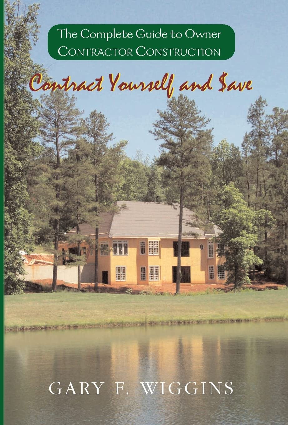 Contract Yourself and Save: The Complete Guide to Owner Contractor Construction,Used
