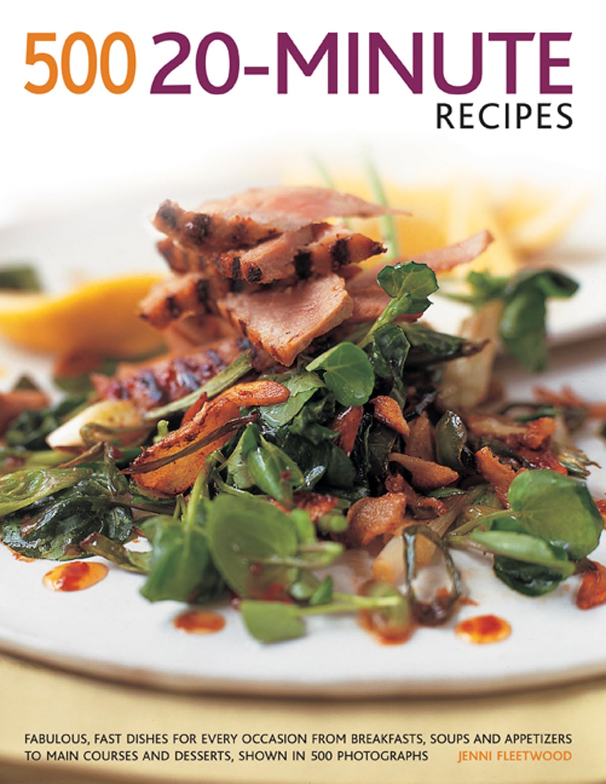 500 20Minute Recipes: Fabulous, Fast Dishes For Every Occasion From Breakfasts, Soups And Appetizers To Main Courses And Desser,Used
