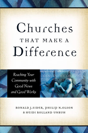 Churches That Make a Difference: Reaching Your Community with Good News and Good Works,New