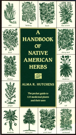 A Handbook of Native American Herbs: The Pocket Guide to 125 Medicinal Plants and Their Uses (Healing Arts),Used