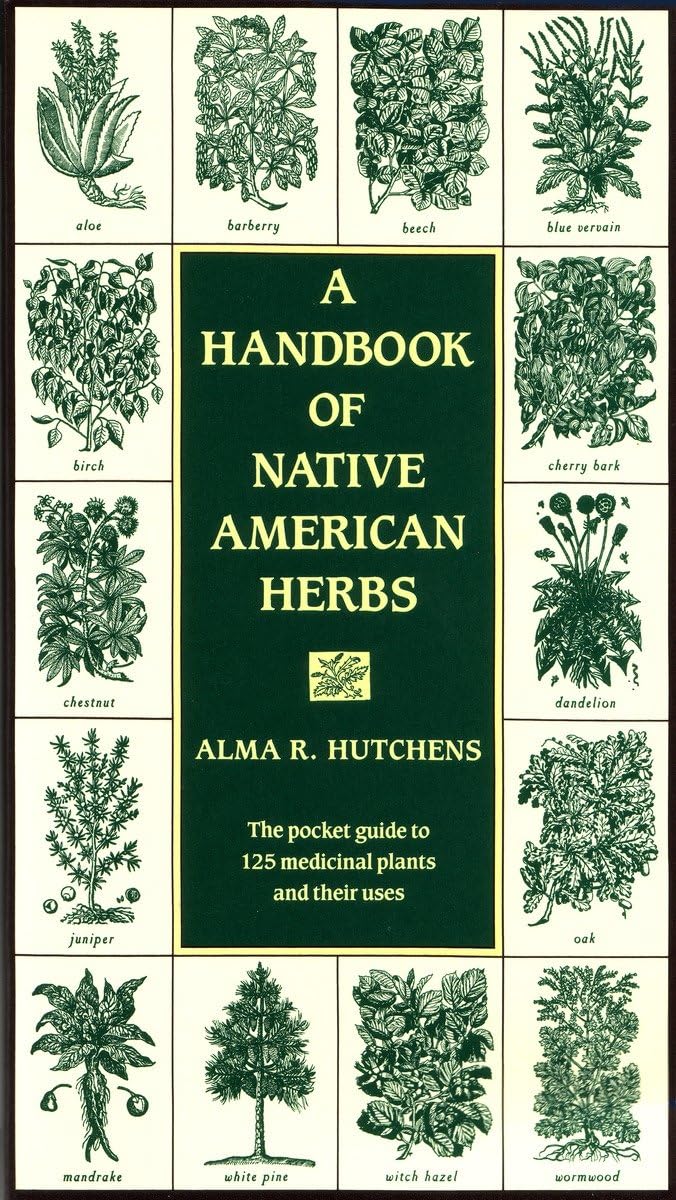 A Handbook of Native American Herbs: The Pocket Guide to 125 Medicinal Plants and Their Uses (Healing Arts),Used