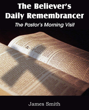 The Believer'S Daily Remembrancer: The Pastor'S Morning Visit,Used