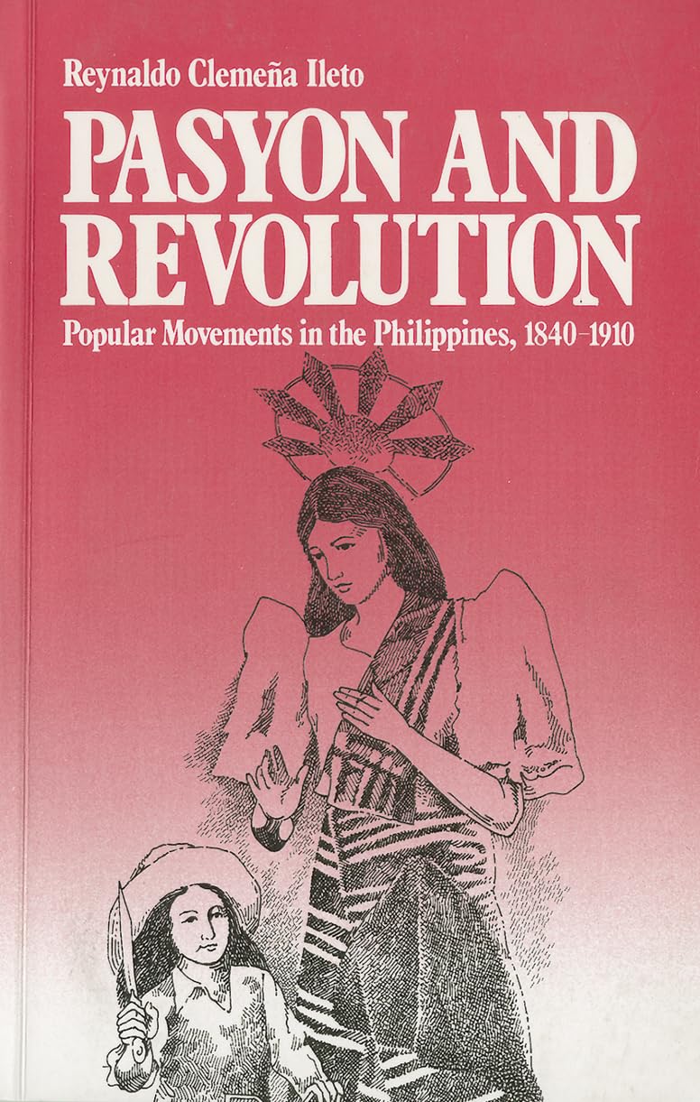 Pasyon And Revolution: Popular Movements In The Philippines, 18401910
