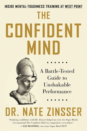 The Confident Mind: A Battletested Guide To Unshakable Performance,New