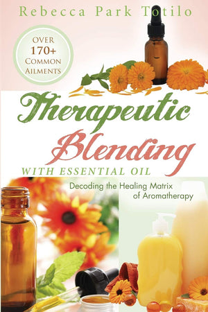 Therapeutic Blending With Essential Oil: Decoding The Healing Matrix Of Aromatherapy