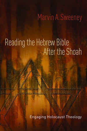 Reading the Hebrew Bible after the Shoah: Engaging Holocaust Theology,New