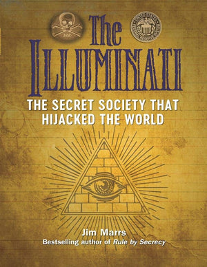 The Illuminati: The Secret Society That Hijacked the World (Treachery & Intrigue),New