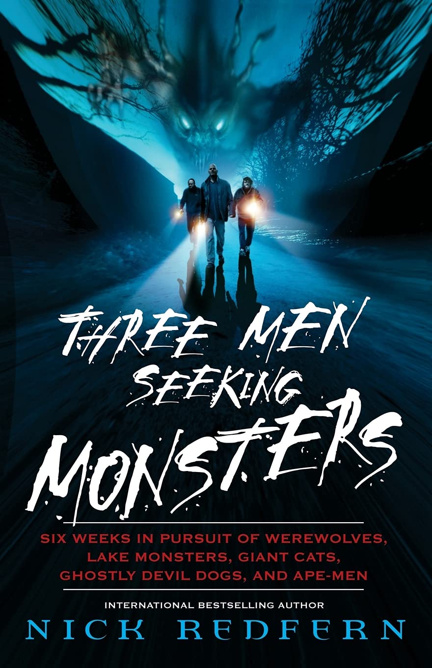 Three Men Seeking Monsters: Six Weeks in Pursuit of Werewolves, Lake Monsters, Giant Cats, Ghostly Devil Dogs, and ApeMen,New