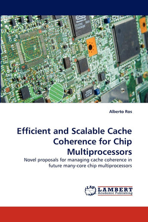 Efficient and Scalable Cache Coherence for Chip Multiprocessors: Novel proposals for managing cache coherence in future manycor,Used
