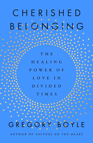 Cherished Belonging: The Healing Power of Love in Divided Times,New