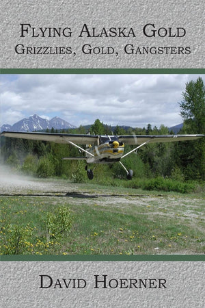 Flying Alaska Gold: Grizzlies, Gold, Gangsters,Used
