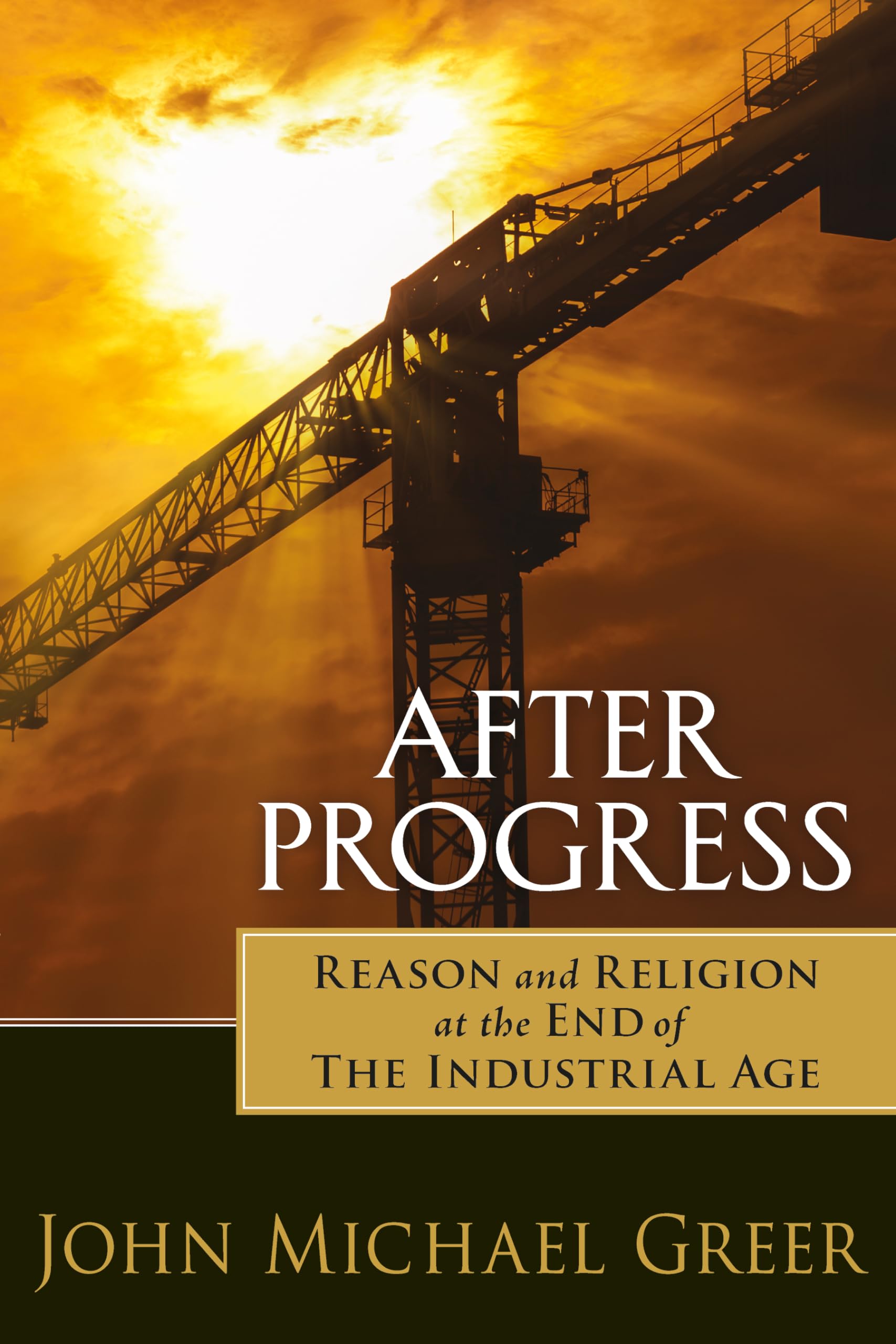 After Progress: Reason and Religion at the End of the Industrial Age,Used