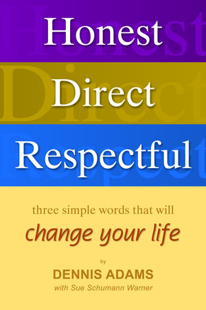Honest, Direct, Respectful: Three Simple Words that will Change your Life,New
