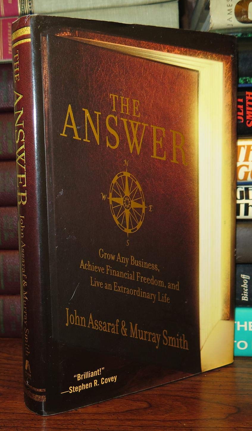 The Answer: Grow Any Business, Achieve Financial Freedom, And Live An Extraordinary Life