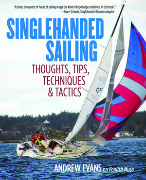 Singlehanded Sailing: Thoughts, Tips, Techniques & Tactics,Used