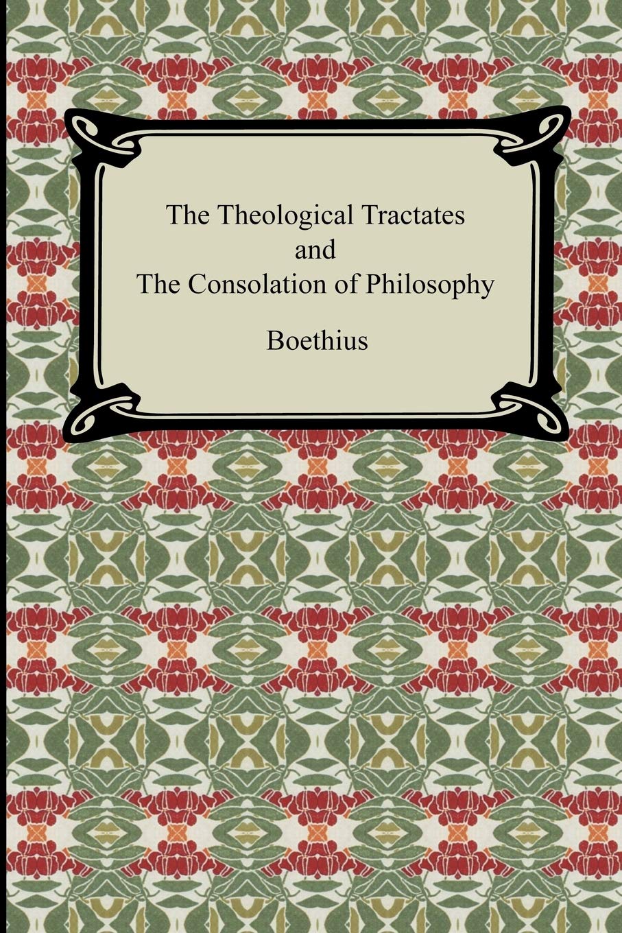 The Theological Tractates and The Consolation of Philosophy,New