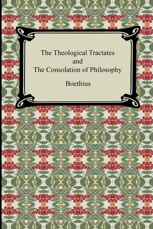 The Theological Tractates And The Consolation Of Philosophy