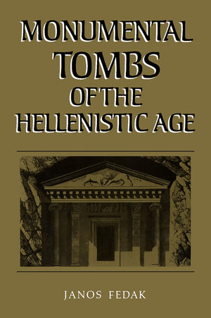 Monumental Tombs of the Hellenistic Age: A Study of Selected Tombs from the PreClassical to the Early Imperial Era (PHOENIX SUP,Used