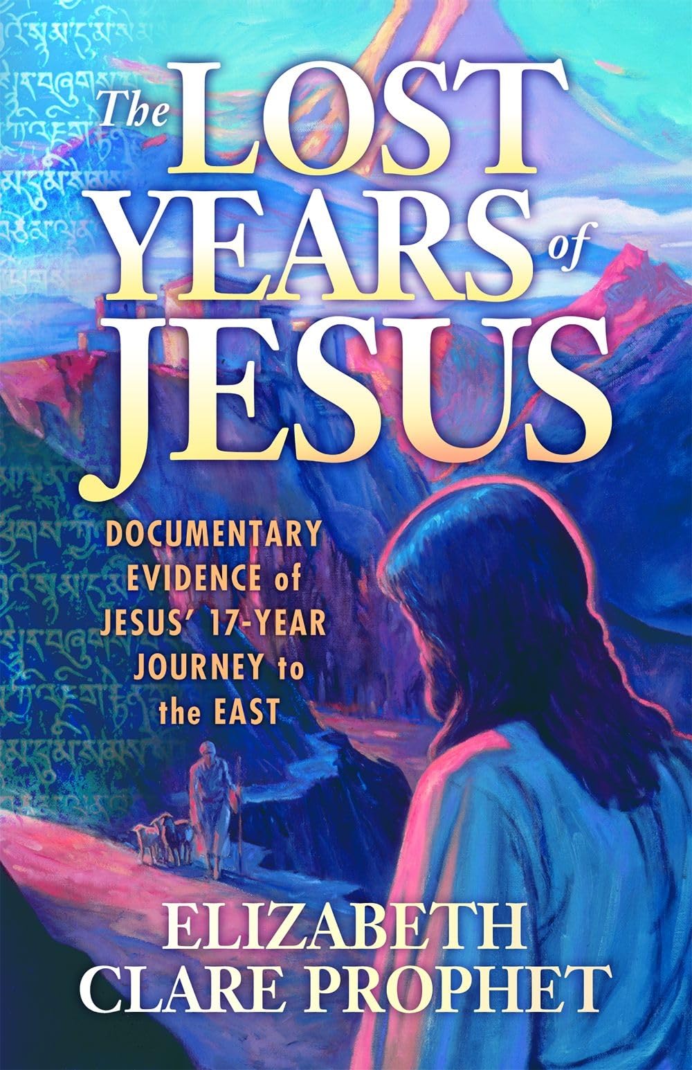The Lost Years of Jesus: Documentary Evidence of Jesus' 17Year Journey to the East,New