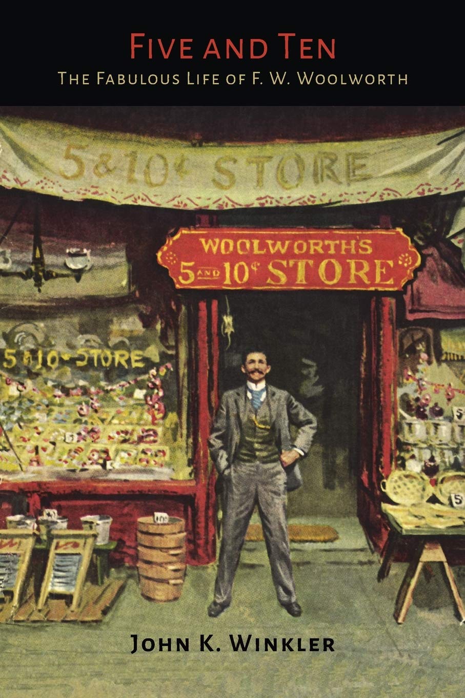 Five and Ten: The Fabulous Life of F.W. Woolworth,Used