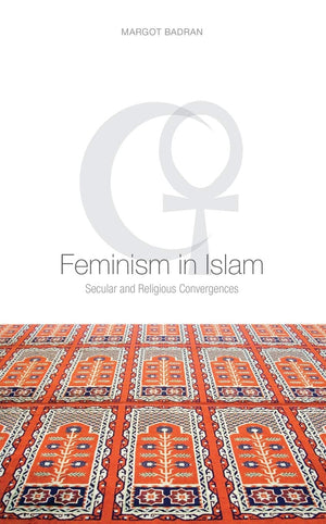 Feminism in Islam: Secular and Religious Convergences,New