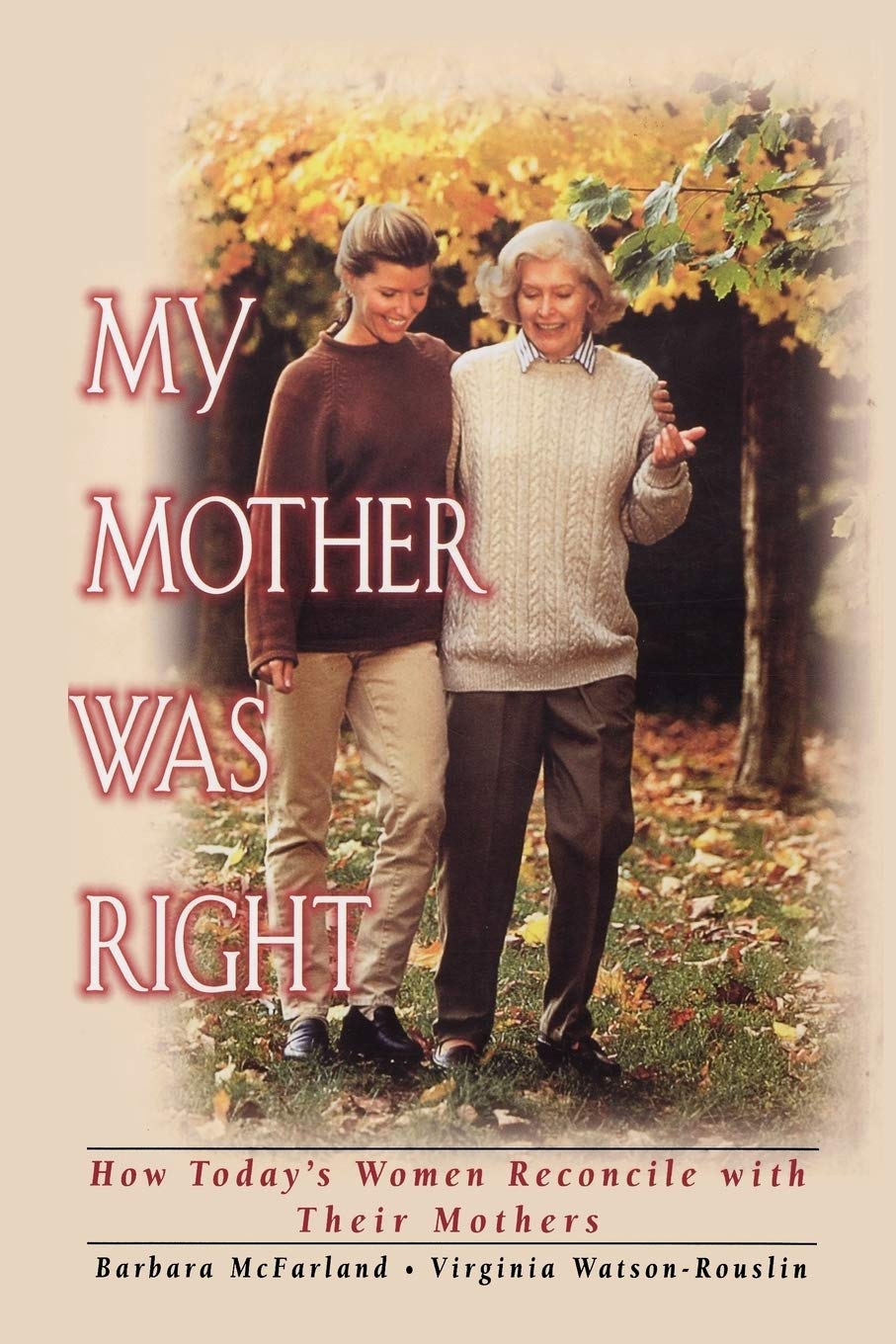 My Mother Was Right: How Today'S Women Reconcile With Their Mothers