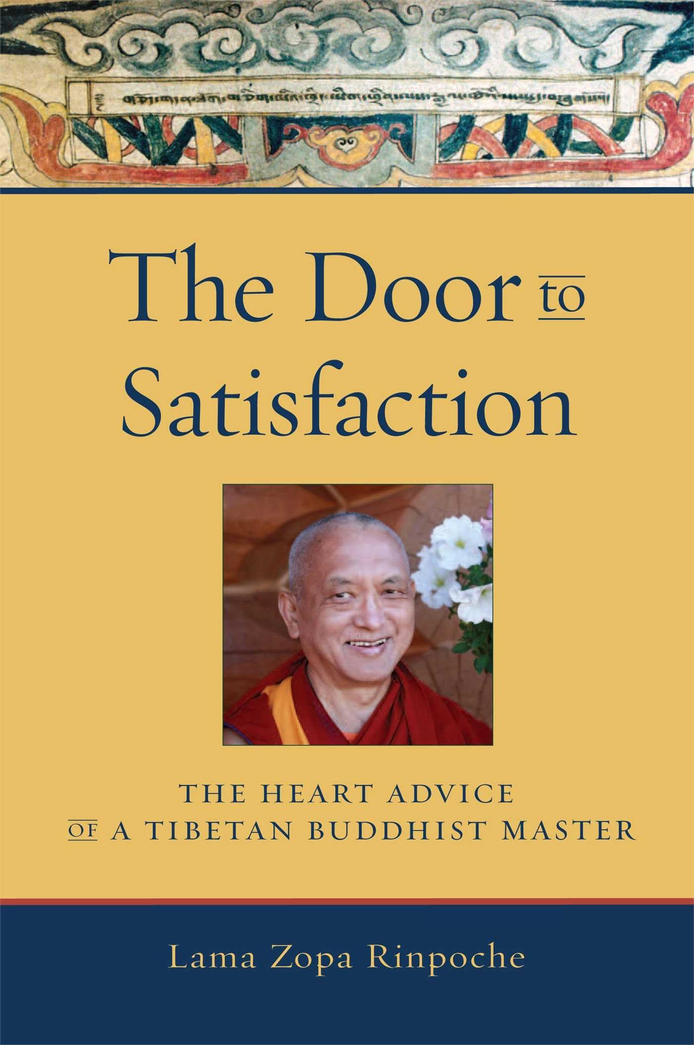 The Door To Satisfaction: The Heart Advice Of A Tibetan Buddhist Master,New