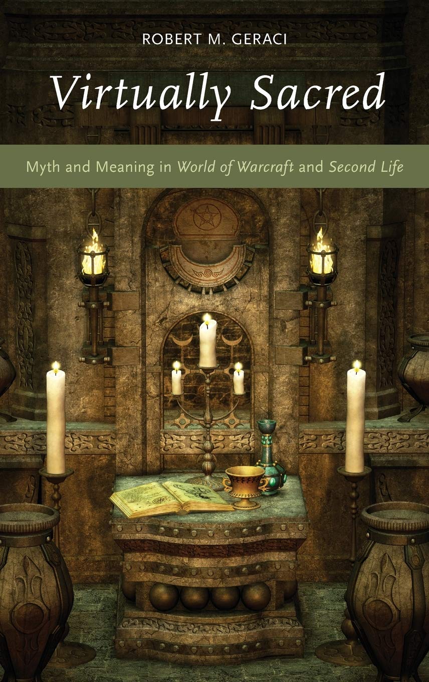 Virtually Sacred: Myth and Meaning in World of Warcraft and Second Life,New