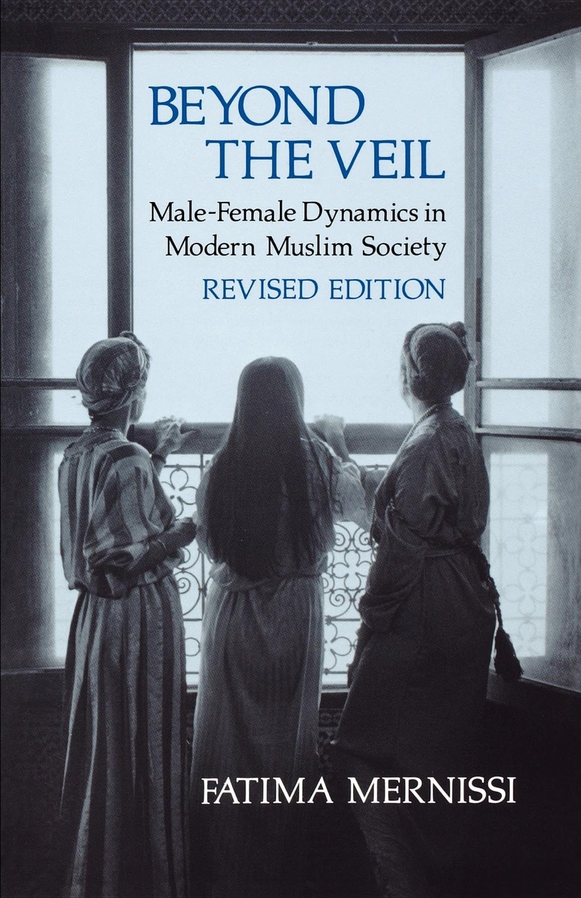 Beyond the Veil, Revised Edition: MaleFemale Dynamics in Modern Muslim Society