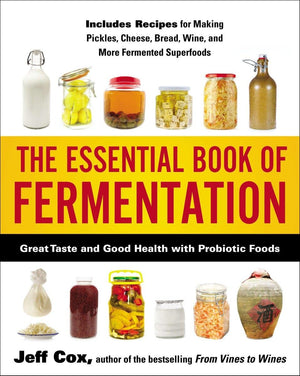 The Essential Book Of Fermentation: Great Taste And Good Health With Probiotic Foods