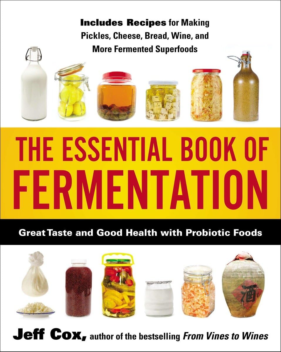 The Essential Book Of Fermentation: Great Taste And Good Health With Probiotic Foods